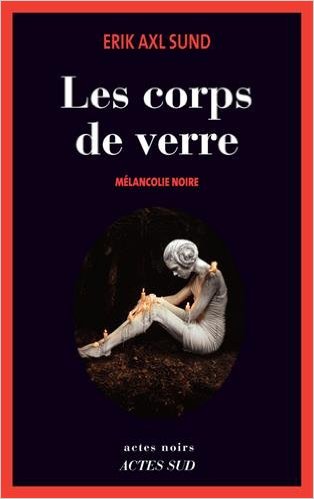 Les corps de verre – tome 1: Mélancolie noire / Erik Axl Sund