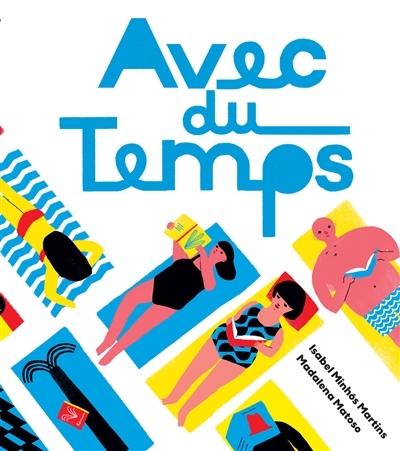 Avec du temps / Isabel Minhos Martins – Madalena Matoso