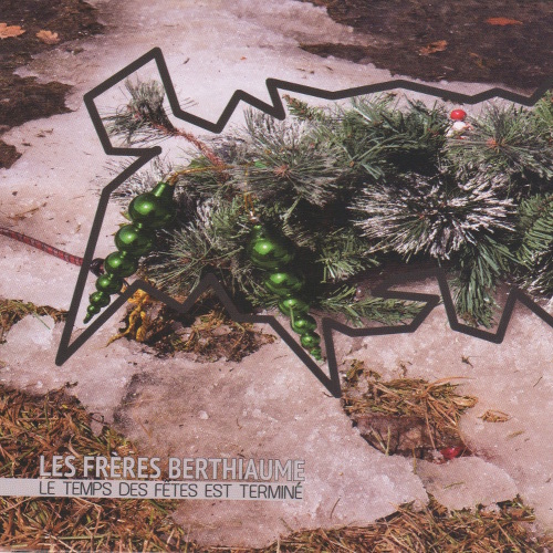 Le Temps des fêtes est terminé / Les Frères Berthiaume
