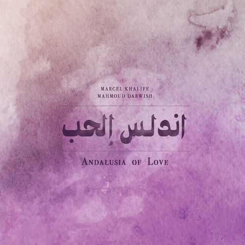 Andalusia of love / Marcel Khalifé, Mahmoud Darwish