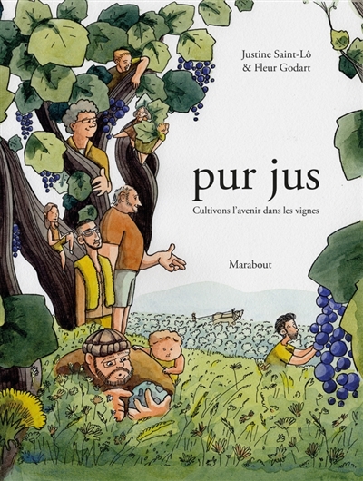 Pur jus: cultivons l&rsquo;avenir dans les vignes / Justine Saint-Lô – Fleur Godart