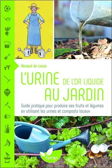 L&rsquo;urine : de l&rsquo;or liquide au jardin / Renaud de Looze