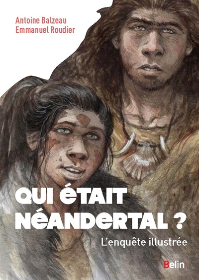 Néandertal / Antoine Balzeau – Emmanuel Roudier