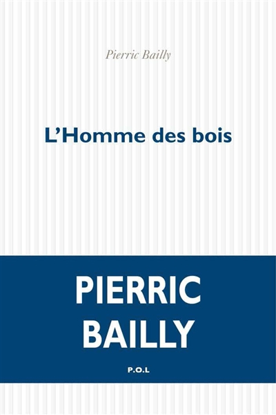L&rsquo;homme des bois / Pierric Bailly
