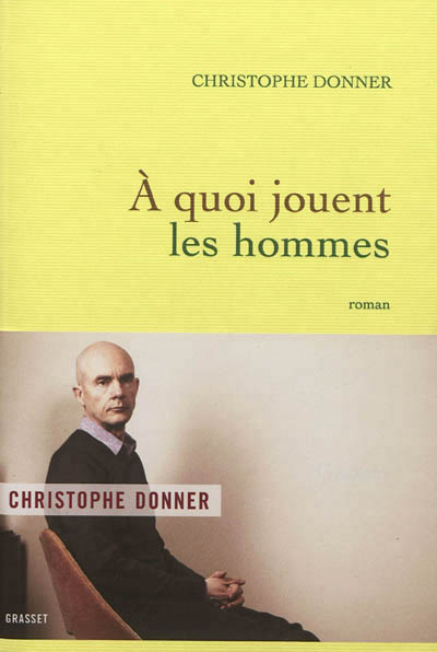 À quoi jouent les hommes / Christophe Donner