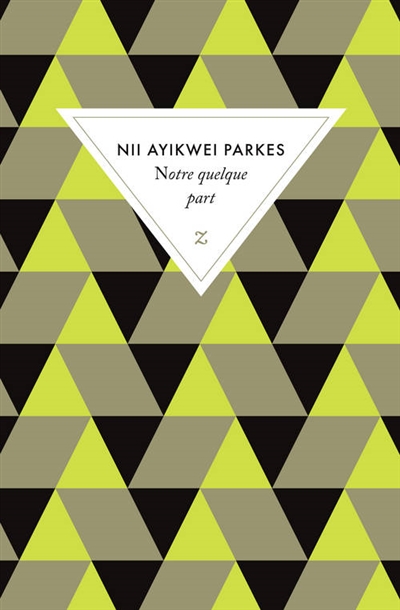 Notre quelque part / Nii Ayikwei Parkes