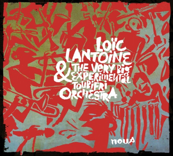 Nous / Loïc Lantoine & the Very big experimental Toubifri Orchestra