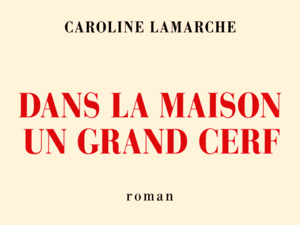 Dans la maison un grand cerf / Caroline Lamarche