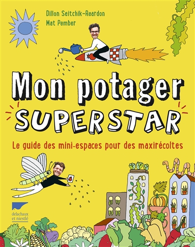 Mon potager superstar / Dillon Seitchik-Reardon, Mat Pember