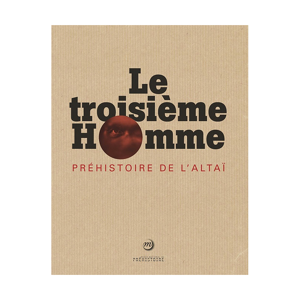 Le troisième homme / Préhistoire de l&rsquo;Altaï