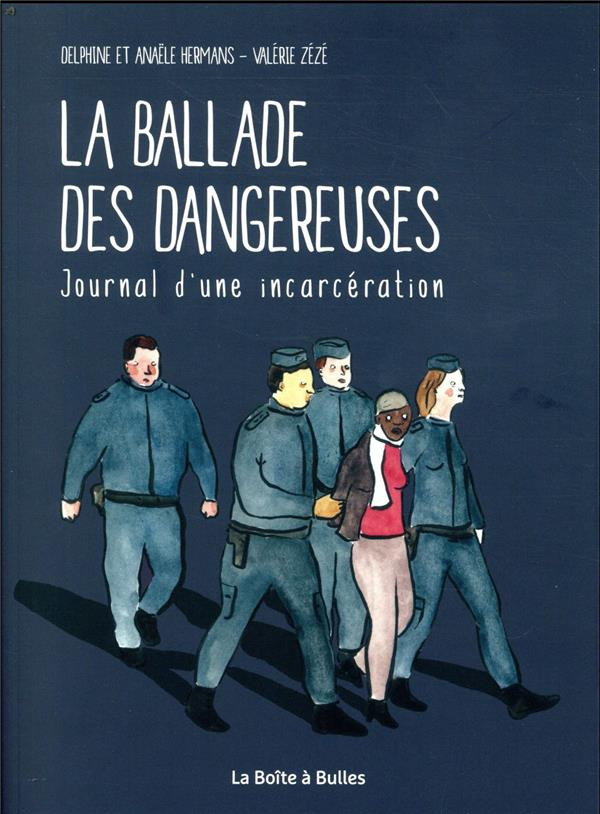 La ballade des dangereuses : journal d&rsquo;une incarcération / Delphine et Anaële Hermans -Valérie Zézé