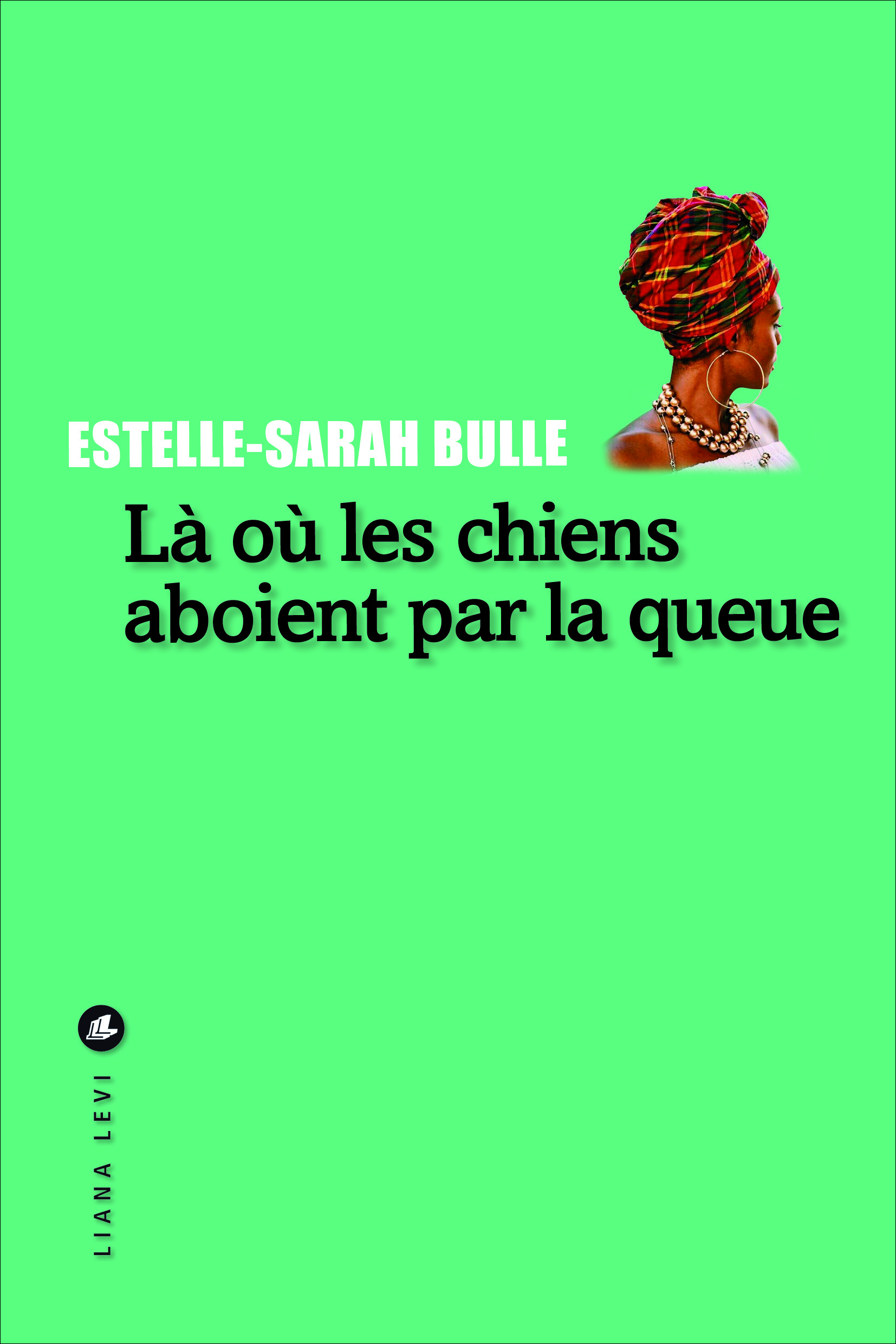 Là où les chiens aboient par la queue / Estelle Sarah Bulle