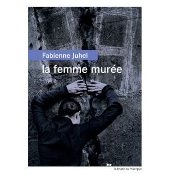 La femme murée / Fabienne Juhel