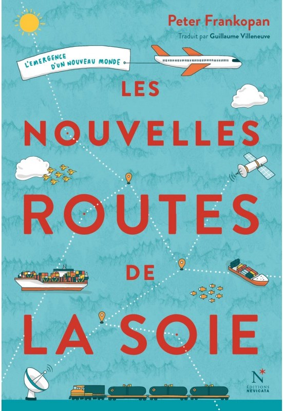 Les nouvelles routes de la soie, l’émergence d’un nouveau monde / Peter Frankopan