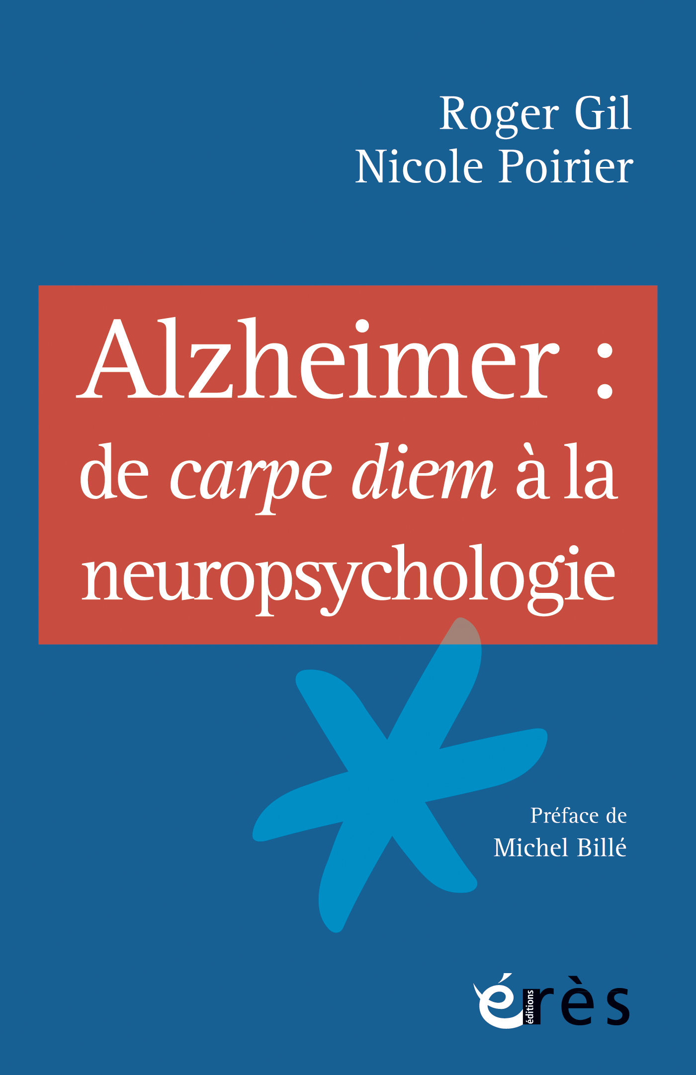 Alzheimer : de Carpe Diem à la neurologie / Roger Gil – Nicole Poirier