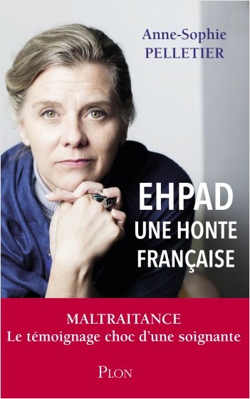 EHPAD, une honte française, maltraitance : le témoignage choc d’une soignante / Anne-Sophie Pelletier