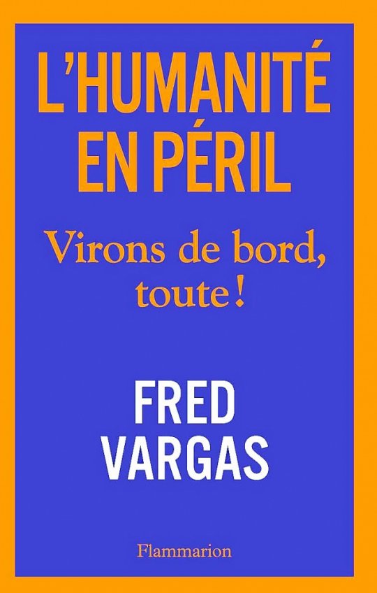L’humanité en péril : virons de bord, toute ! / Fred Vargas