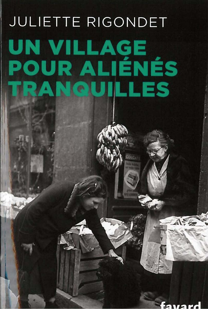 Un village pour aliénés tranquilles / Juliette Rigondet ; Sabine Weiss (photogr.)