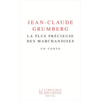 La plus précieuse des marchandises : un conte / Jean-Claude Grumberg