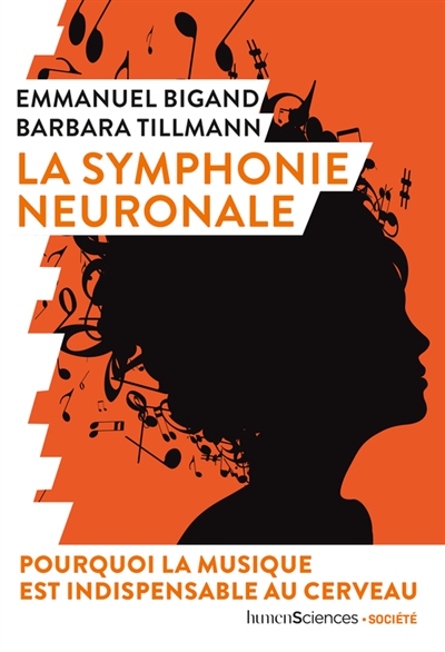 La symphonie neuronale : pourquoi la musique est indispensable au cerveau / Emmanuel Bigand et Barbara Tillmann