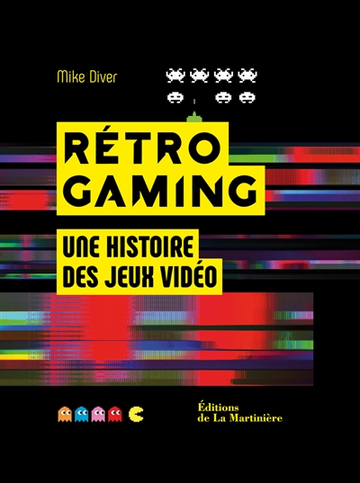 Rétro Gaming – Une histoire des jeux vidéo / Mike Diver