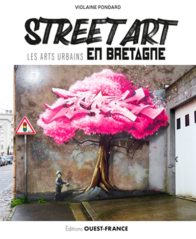 Street art , les arts urbains en Bretagne / Violaine Pondard
