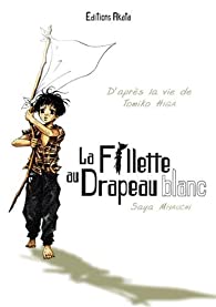 La fillette au drapeau blanc / Saya Miyauchi, d&rsquo;après la vie de Tomiko Higa
