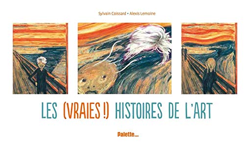 Les (vraies !) histoires de l&rsquo;Art / Sylvain Coissard – Alexis Lemoine