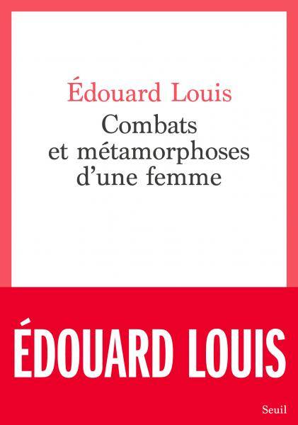 Combats et métamorphoses d&rsquo;une femme / Édouard Louis
