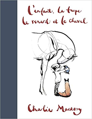 L&rsquo;enfant, la taupe, le renard et le cheval / Charlie Mackesy