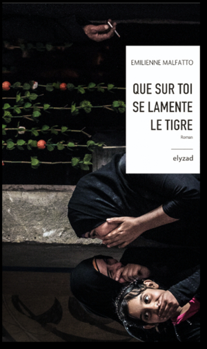 Que sur toi que se lamente le tigre / Emilienne Malfatto