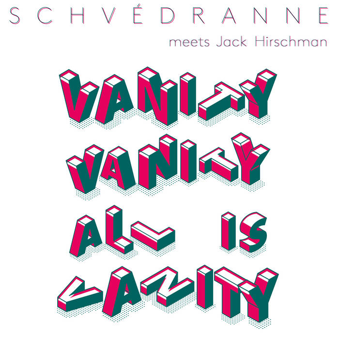 Vanity, vanity, all is vanity / Schvédranne meets Jack Hirschman