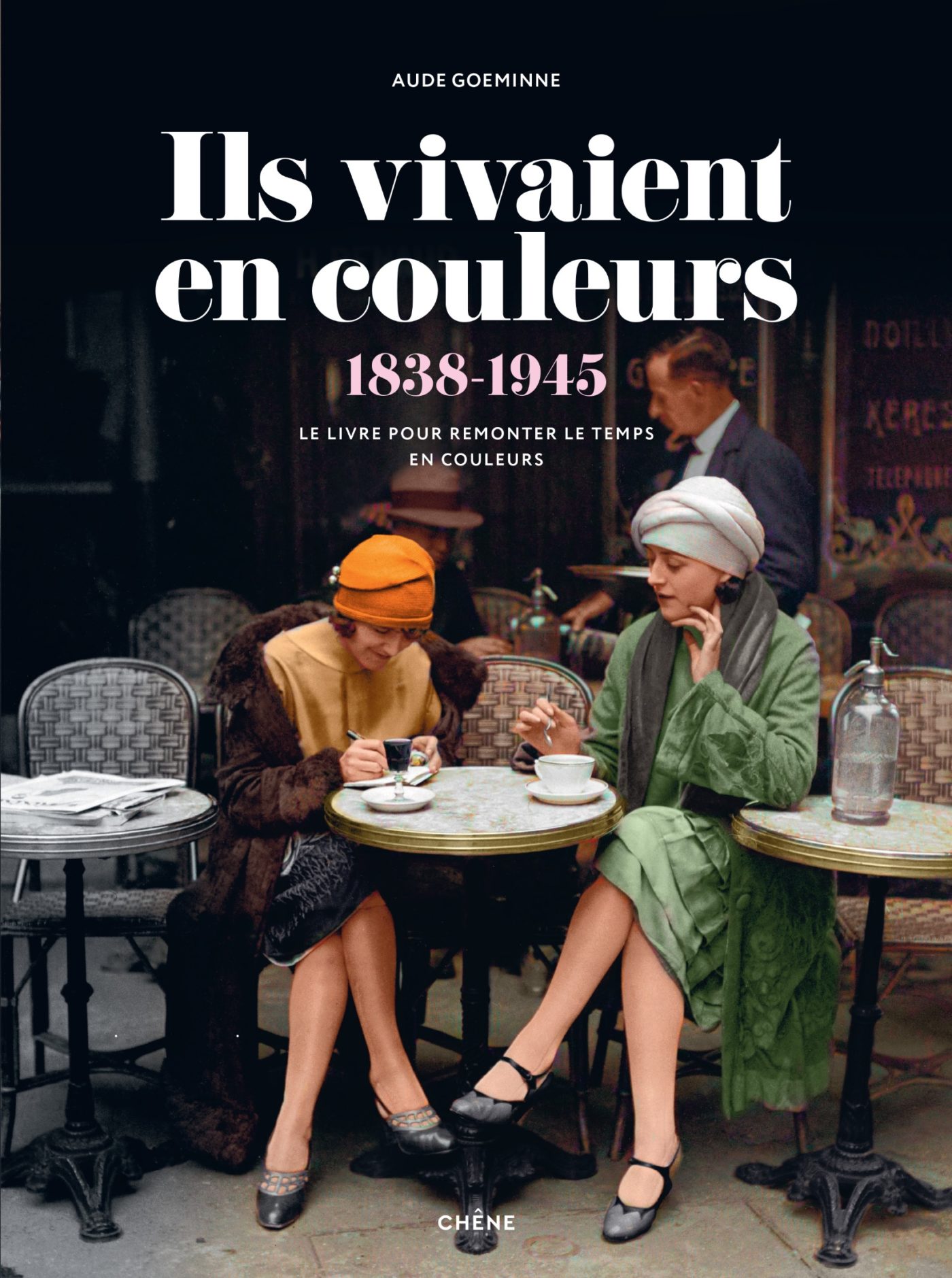 Ils vivaient en couleurs : 1838-1945 / Aude Goeminne