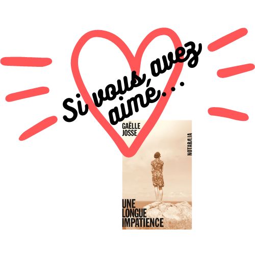 Si vous avez aimé… Une longue impatience