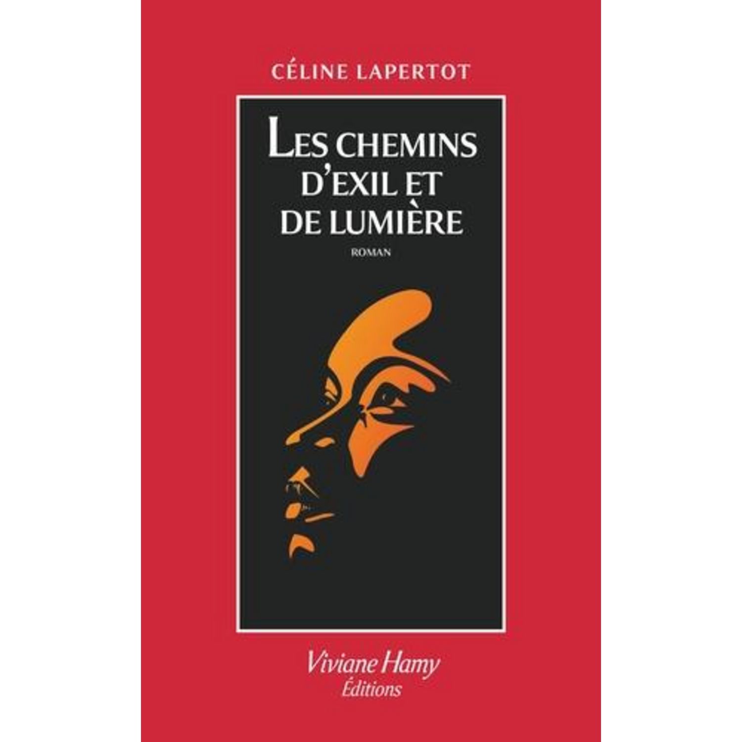 Les chemins d&rsquo;exil et de lumière / Céline Lapertot