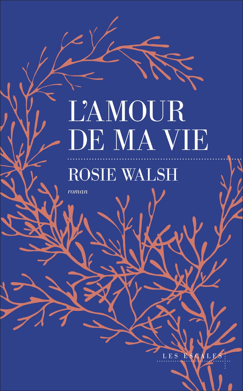 L&rsquo;amour de ma vie / Rosie Walsh