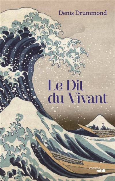 Le dit du vivant / Denis Drummond