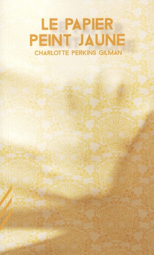 Le papier peint jaune/ Charlotte Perkins Gilman