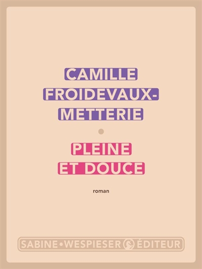 Pleine et douce / Camille Froidevaux-Metterie
