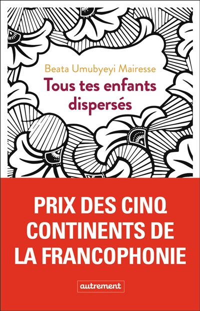 Tous tes enfants dispersés / Beata Umubyeyi Mairesse