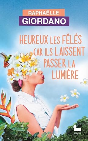 Heureux les fêlés car ils laissent passer la lumière / Raphaëlle Giordano