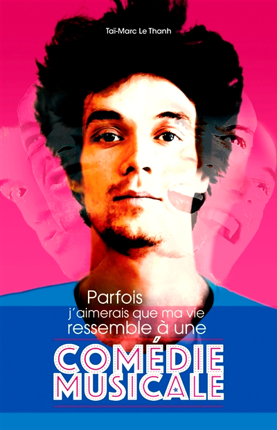 Parfois, j&rsquo;aimerais que ma vie ressemble à une comédie musicale/Taï-Marc Le Thanh