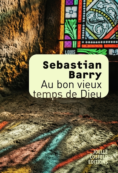 Au bon vieux temps de Dieu / Sebastian Barry