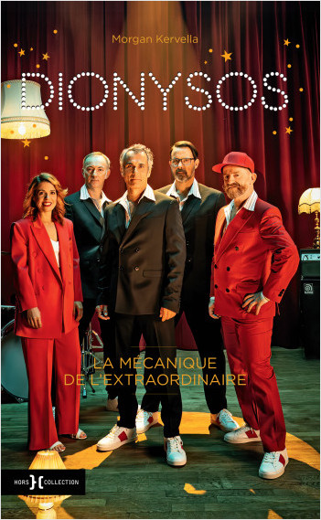 Dionysos : la mécanique de l&rsquo;extraordinaire / Morgan Kervella