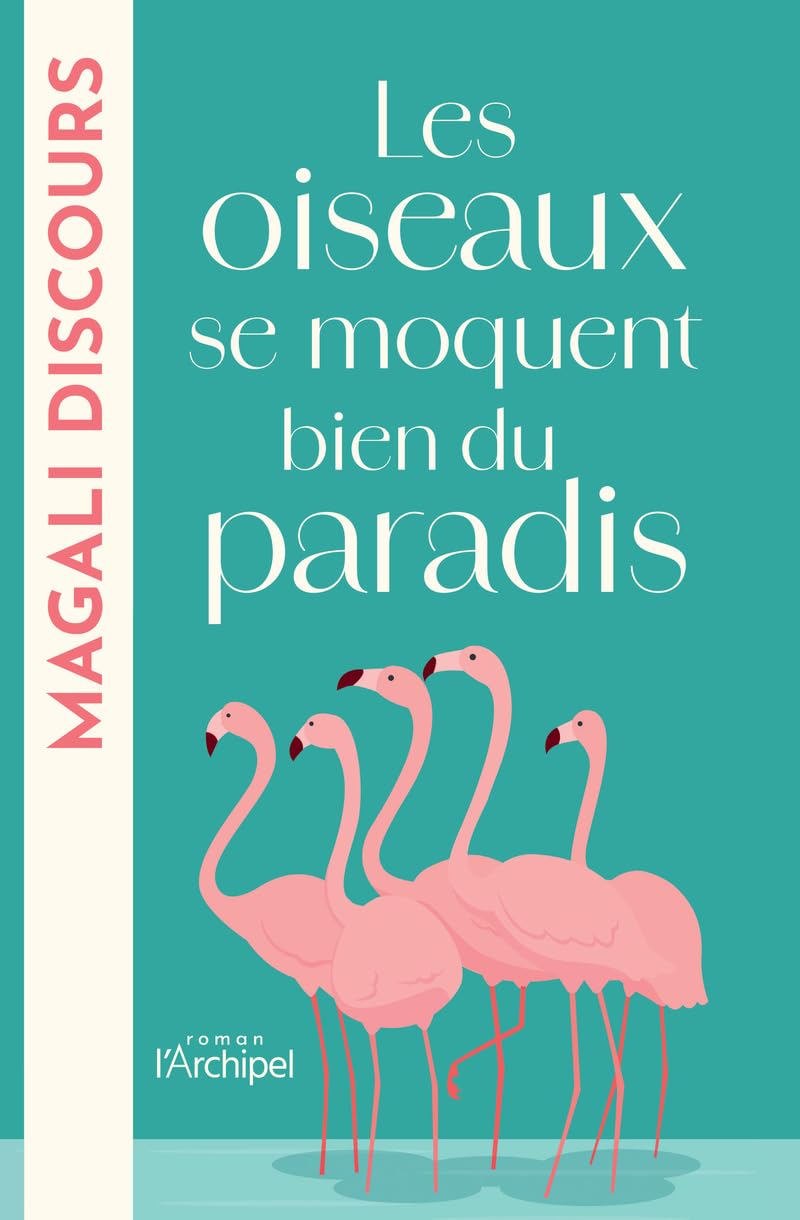Les oiseaux se moquent bien du paradis / Magali Discours   