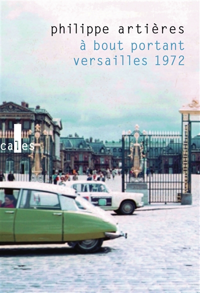 A bout portant : Versailles 1972 / Philippe Artières