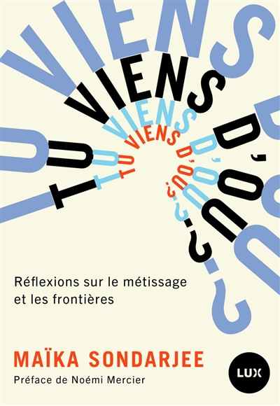 tu viens d&rsquo;où ? Réflexions sur le métissage / Maïka Sondarjee