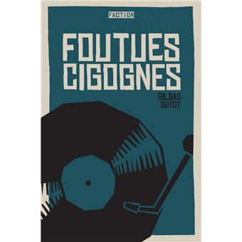 Foutues cigognes / Gildas Guyot